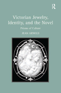 Cover image: Victorian Jewelry, Identity, and the Novel 1st edition 9781138268500