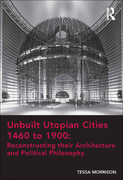Cover image for book Unbuilt Utopian Cities 1460 to 1900: Reconstructing their Architecture and Political Philosophy