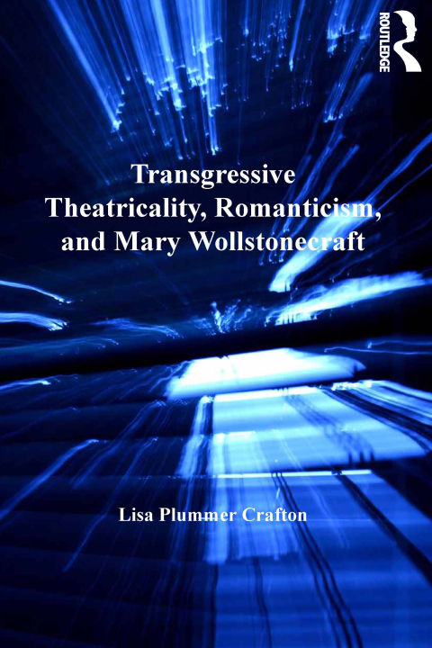 Cover image for book Transgressive Theatricality, Romanticism, and Mary Wollstonecraft