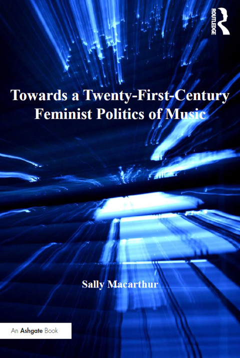 Cover image for book Towards a Twenty-First-Century Feminist Politics of Music