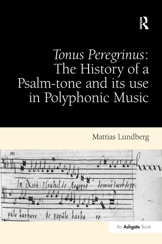 Tonus Peregrinus: The History of a Psalm-tone and its use in Polyphonic Music