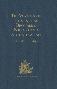 Cover image: The Voyages of the Venetian Brothers, Nicolò and Antonio Zeno, to the Northern Seas in the XIVth Century 1st edition 9781409413172
