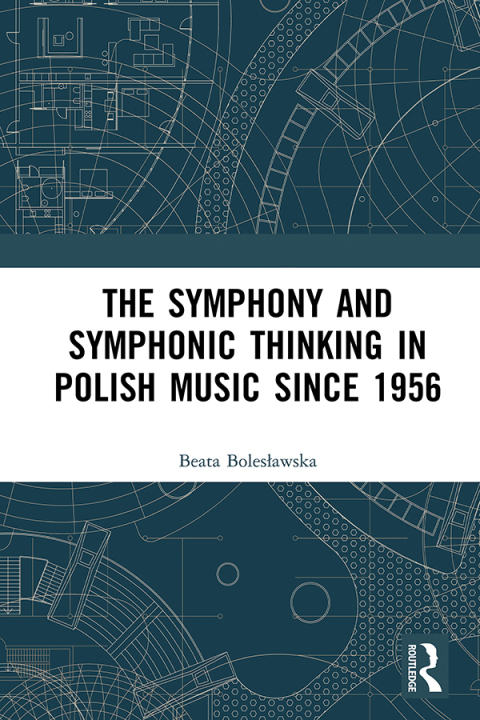 Cover image for book The Symphony and Symphonic Thinking in Polish Music Since 1956