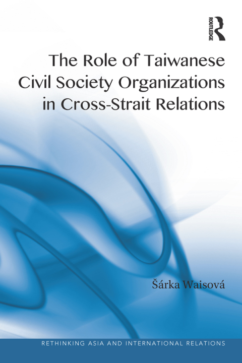 Cover image for book The Role of Taiwanese Civil Society Organizations in Cross-Strait Relations