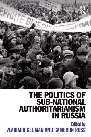 The Politics of Sub-National Authoritarianism in Russia