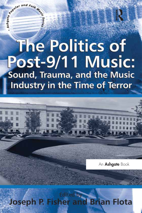 Cover image for book The Politics of Post-9/11 Music: Sound, Trauma, and the Music Industry in the Time of Terror
