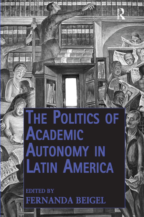 Cover image for book The Politics of Academic Autonomy in Latin America