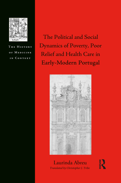 Cover image for book The Political and Social Dynamics of Poverty, Poor Relief and Health Care in Early-Modern Portugal