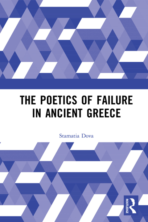 Cover image for book The Poetics of Failure in Ancient Greece