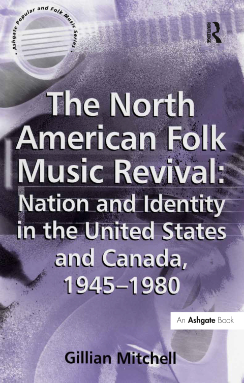 Cover image for book The North American Folk Music Revival: Nation and Identity in the United States and Canada, 1945–1980
