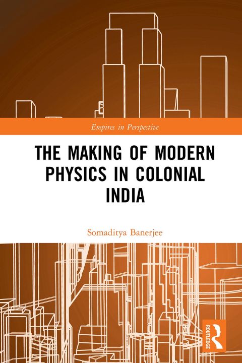 Cover image for book The Making of Modern Physics in Colonial India