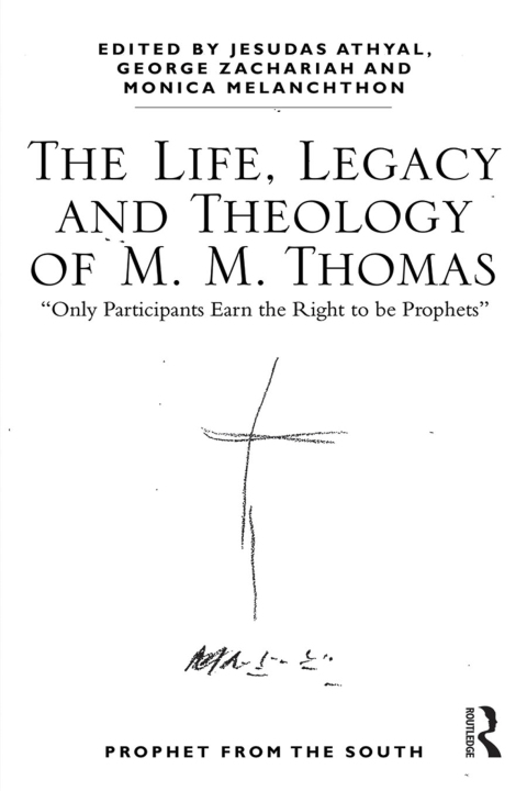 Cover image for book The Life, Legacy and Theology of M. M. Thomas