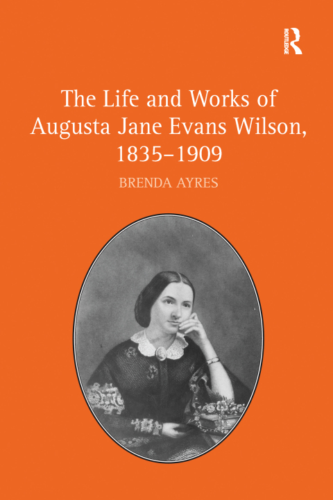 The Life and Works of Augusta Jane Evans Wilson, 1835-1909 