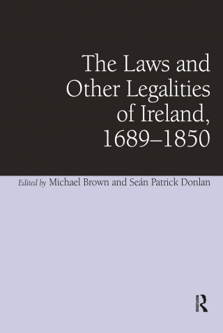 The Laws and Other Legalities of Ireland, 1689-1850