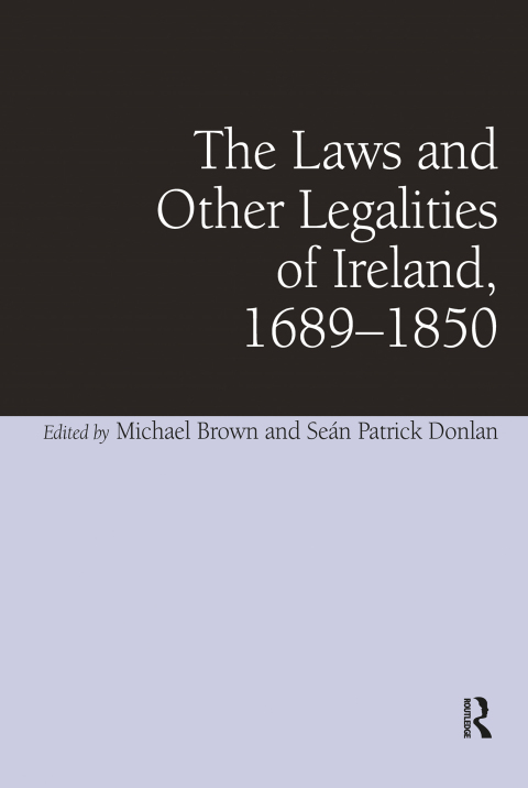 Cover image for book The Laws and Other Legalities of Ireland, 1689-1850