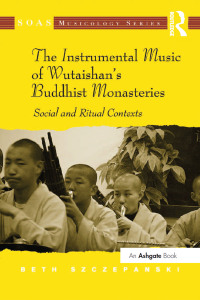 Omslagafbeelding: The Instrumental Music of Wutaishan's Buddhist Monasteries 1st edition 9781409427438