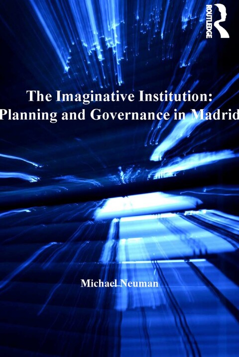 Cover image for book The Imaginative Institution: Planning and Governance in Madrid
