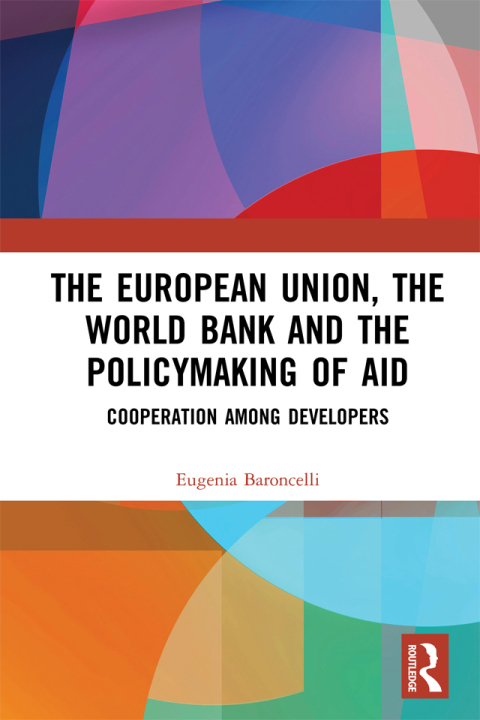 Cover image for book The European Union, the World Bank and the Policymaking of Aid