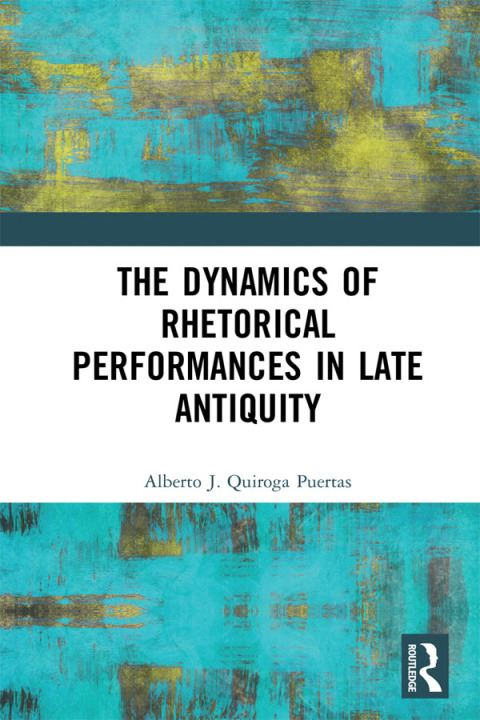 Cover image for book The Dynamics of Rhetorical Performances in Late Antiquity