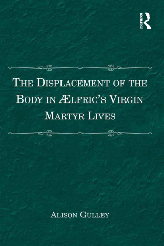 The Displacement of the Body in ?�lfric's Virgin Martyr Lives