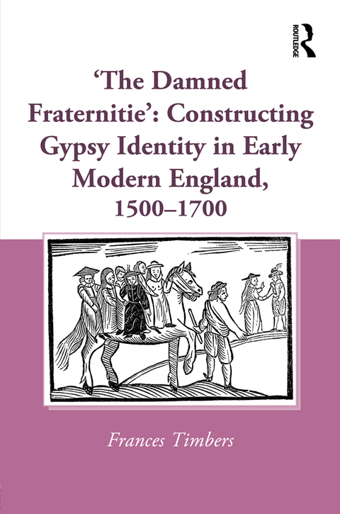 Cover image for book 'The Damned Fraternitie': Constructing Gypsy Identity in Early Modern England, 1500–1700