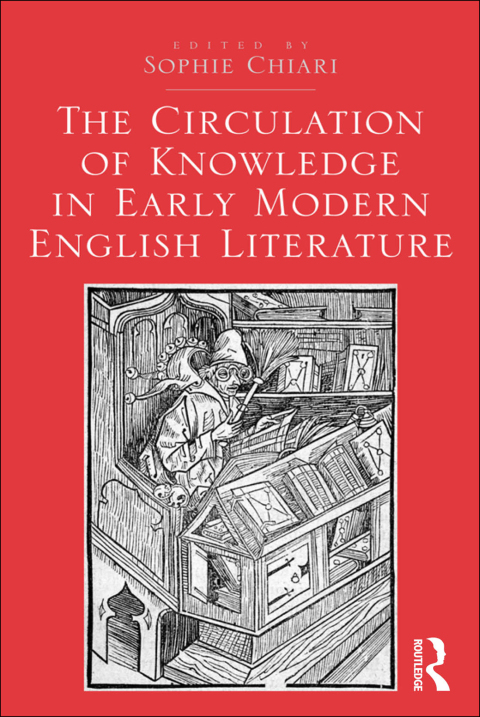 Cover image for book The Circulation of Knowledge in Early Modern English Literature
