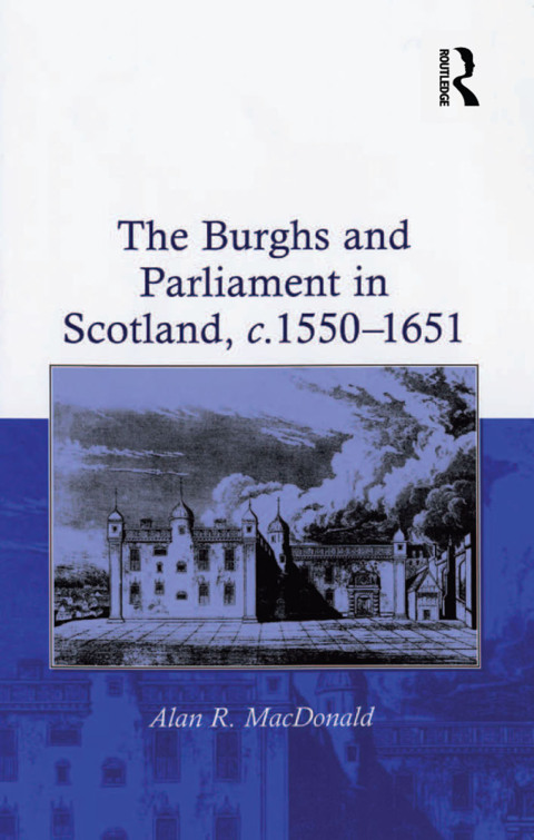The Burghs and Parliament in Scotland, c. 1550â1651 