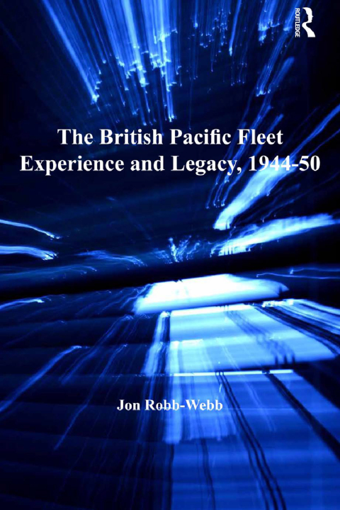 Cover image for book The British Pacific Fleet Experience and Legacy, 1944–50