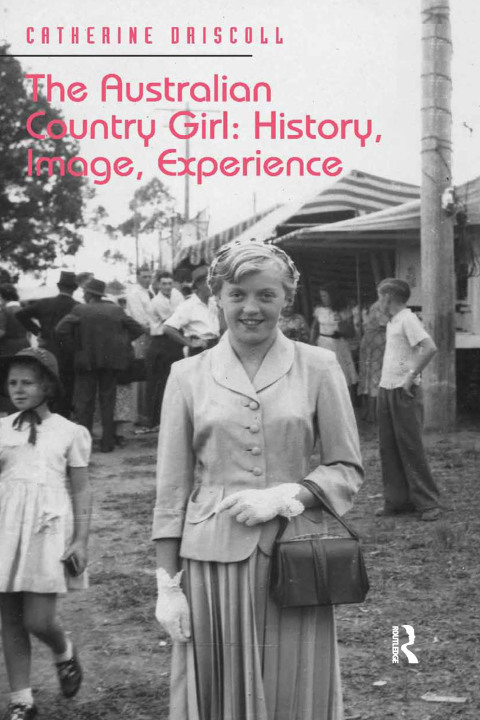 Cover image for book The Australian Country Girl: History, Image, Experience