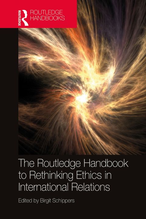 Cover image for book The Routledge Handbook to Rethinking Ethics in International Relations