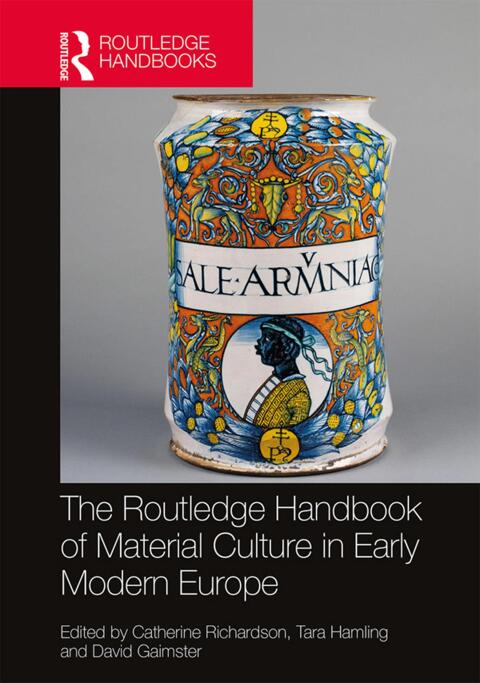 Cover image for book The Routledge Handbook of Material Culture in Early Modern Europe