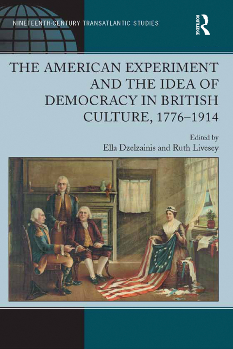 Cover image for book The American Experiment and the Idea of Democracy in British Culture, 1776�1914