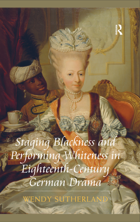 Cover image for book Staging Blackness and Performing Whiteness in Eighteenth-Century German Drama