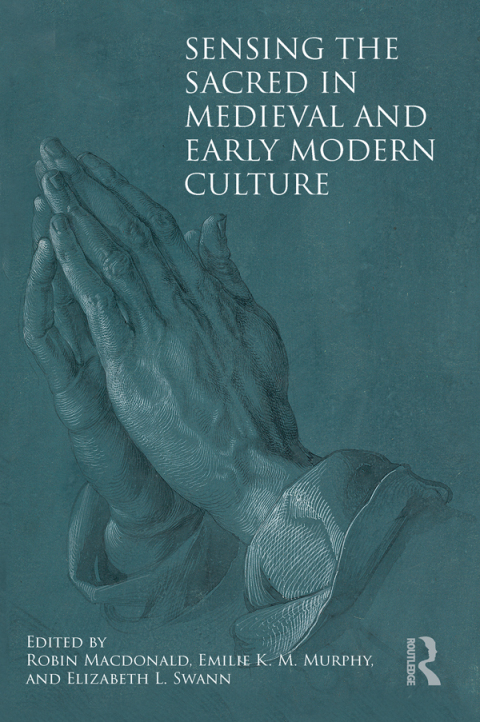 Cover image for book Sensing the Sacred in Medieval and Early Modern Culture