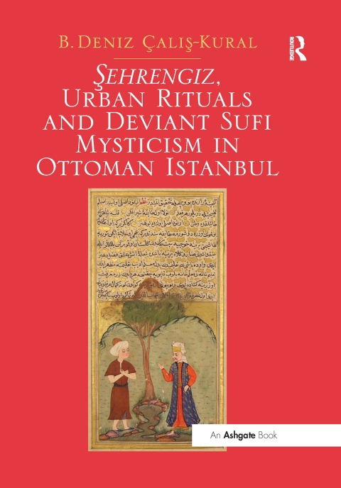 Cover image for book Sehrengiz, Urban Rituals and Deviant Sufi Mysticism in Ottoman Istanbul