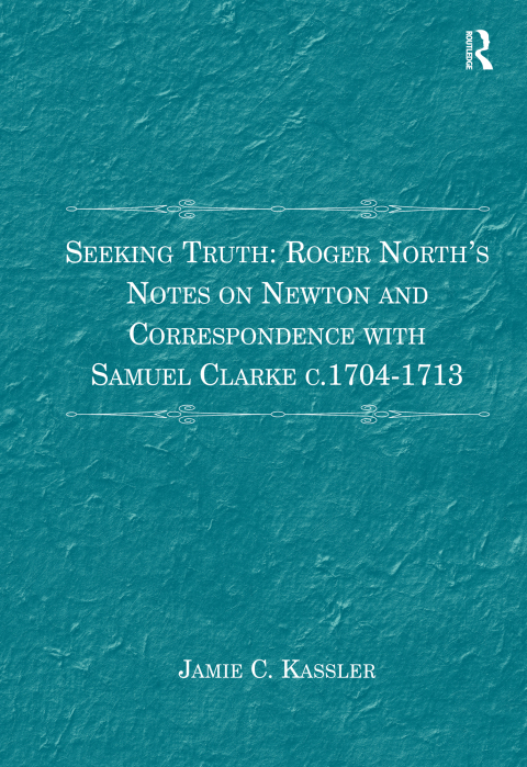 Cover image for book Seeking Truth: Roger North's Notes on Newton and Correspondence with Samuel Clarke c.1704-1713