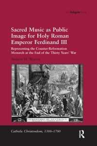 Omslagafbeelding: Sacred Music as Public Image for Holy Roman Emperor Ferdinand III 1st edition 9781138251182
