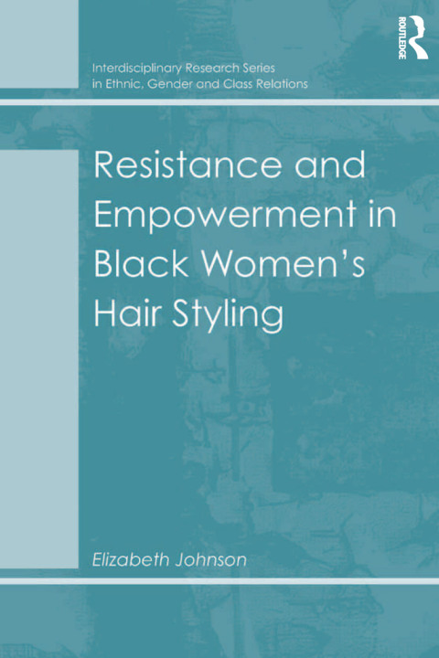 Cover image for book Resistance and Empowerment in Black Women's Hair Styling