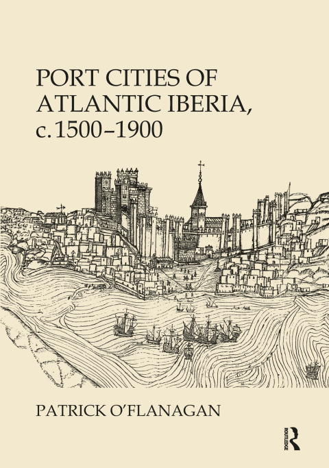Cover image for book Port Cities of Atlantic Iberia, c. 1500–1900
