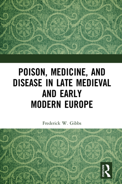 Cover image for book Poison, Medicine, and Disease in Late Medieval and Early Modern Europe