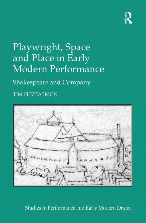 Cover image for book Playwright, Space and Place in Early Modern Performance