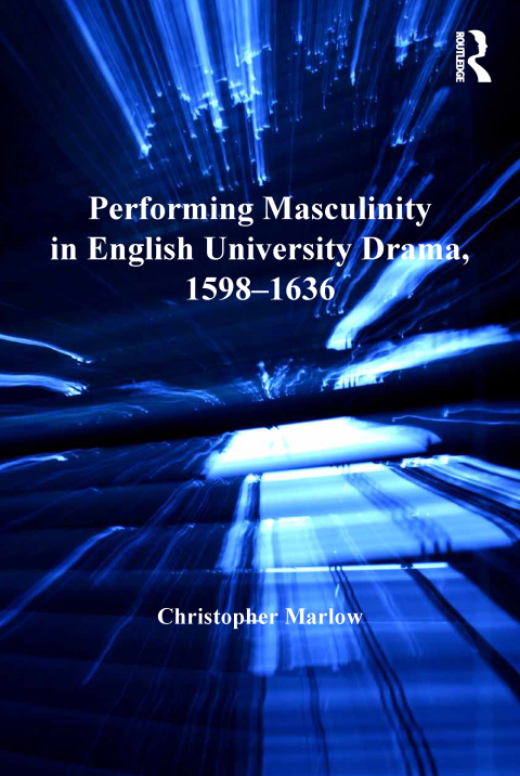 Cover image for book Performing Masculinity in English University Drama, 1598-1636