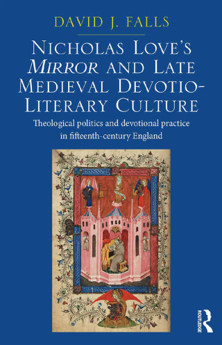 Nicholas Love's Mirror and Late Medieval Devotio-Literary Culture
