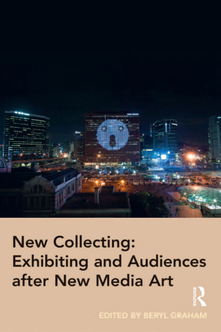 New Collecting: Exhibiting and Audiences after New Media Art