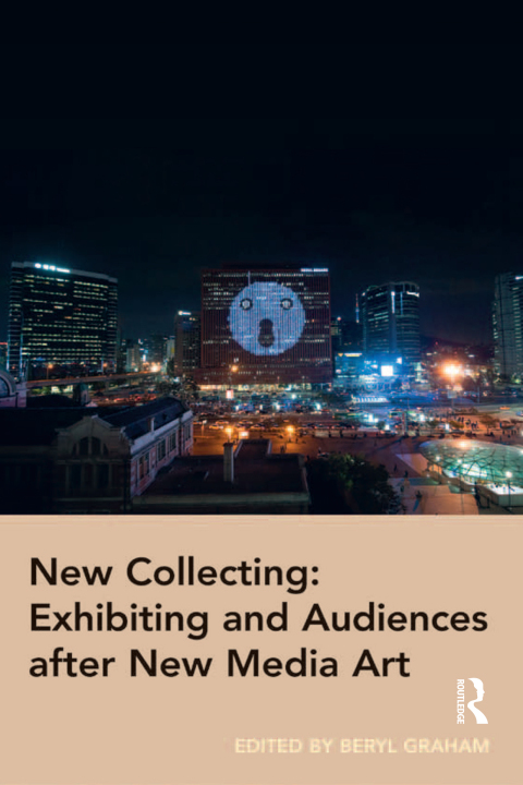 Cover image for book New Collecting: Exhibiting and Audiences after New Media Art