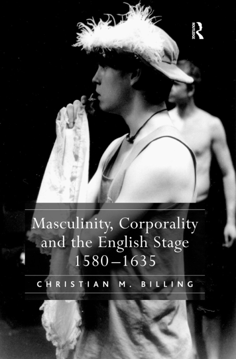Cover image for book Masculinity, Corporality and the English Stage 1580–1635