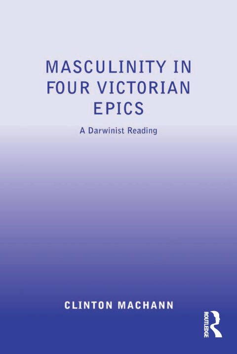 Masculinity in Four Victorian Epics 