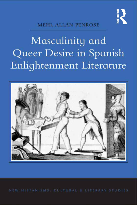 Cover image for book Masculinity and Queer Desire in Spanish Enlightenment Literature