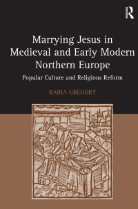 صورة الغلاف: Marrying Jesus in Medieval and Early Modern Northern Europe 1st edition 9781138379978