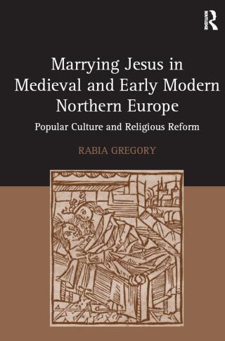 Marrying Jesus in Medieval and Early Modern Northern Europe